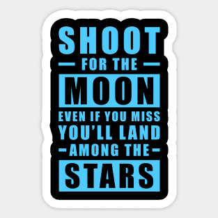 Shoot for the Moon. Even if you miss, you'll land among the Stars - Blue version Sticker